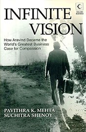 Infinite Vision: How Aravind Became The World's Greatest Business Case For Compassion
